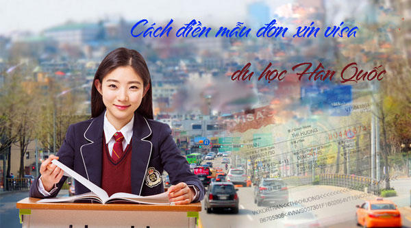 Hướng dẫn cách điền mẫu đơn xin cấp visa du học Hàn Hướng dẫn cách điền mẫu đơn xin cấp visa du học Hàn